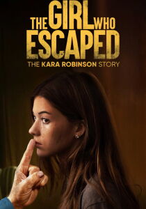 The Girl Who Escaped - The Kara Robinson Story [Sub-ITA] streaming